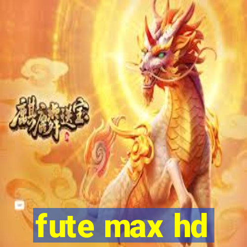 fute max hd